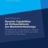 Dynamic Capabilities als Einflussfaktoren des Markteintrittstimings: Modellierung und empirische Analyse am Beispiel von B2C-Start-up-Unternehmen im E-Business
