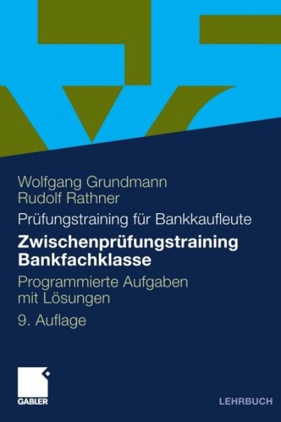 Zwischenprüfungstraining Bankfachklasse: Programmierte Aufgaben mit Lösungen