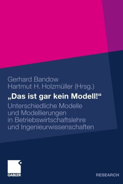 „Das ist gar kein Modell!“: Unterschiedliche Modelle und Modellierungen in Betriebswirtschaftslehre und Ingenieurwissenschaften