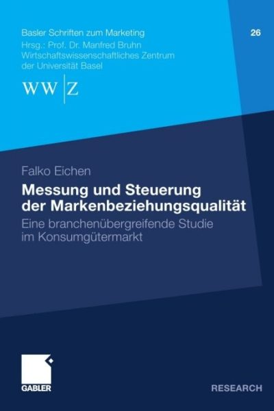 Messung und Steuerung der Markenbeziehungsqualität: Eine branchenübergreifende Studie im Konsumgütermarkt