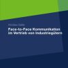 Face-to-Face Kommunikation im Vertrieb von Industriegütern