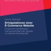 Erfolgsfaktoren einer E-Commerce-Website: Empirische Identifikation vertrauensfördernder Signale im Internet-Einzelhandel