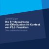 Die Erfolgswirkung von Effectuation im Kontext von F&E-Projekten: Eine empirische Analyse
