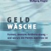 Geldwäsche: Studie über Formen, Akteure, Größenordnung - und warum die Politik machtlos ist