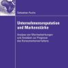 Unternehmensreputation und Markenstärke: Analyse von Wechselwirkungen und Ansätzen zur Prognose des Konsumentenverhaltens