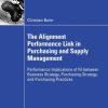 The Alignment Performance Link in Purchasing and Supply Management: Performance Implications of Fit between Business Strategy, Purchasing Strategy, and Purchasing Practices