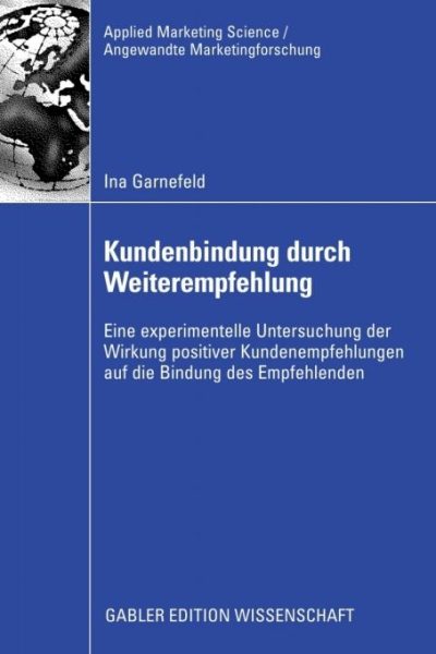 Kundenbindung durch Weiterempfehlung: Eine experimentelle Untersuchung der Wirkung positiver Kundenempfehlungen auf die Bindung des Empfehlenden