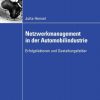Netzwerkmanagement in der Automobilindustrie: Erfolgsfaktoren und Gestaltungsfelder