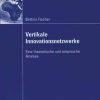 Vertikale Innovationsnetzwerke: Eine theoretische und empirische Analyse