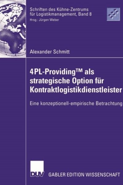 4PL-ProvidingTM als strategische Option für Kontraktlogistikdienstleister: Eine konzeptionell-empirische Betrachtung