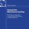 Strategisches Mehrmarkencontrolling: Ein Beitrag zur integrierten und dynamischen Koordination von Markenportfolios