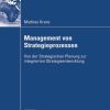 Management von Strategieprozessen: Von der Strategischen Planung zur integrierten Strategieentwicklung