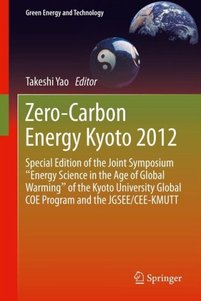 Zero-Carbon Energy Kyoto 2012: Special Edition of the Joint Symposium "Energy Science in the Age of Global Warming" of the Kyoto University Global COE Program and the JGSEE/CEE-KMUTT