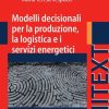 Modelli decisionali per la produzione, la logistica ed i servizi energetici