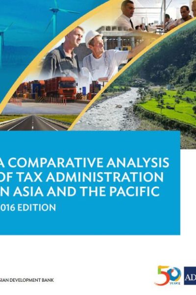 A Comparative Analysis of Tax Administration in Asia and the Pacific: 2016 Edition