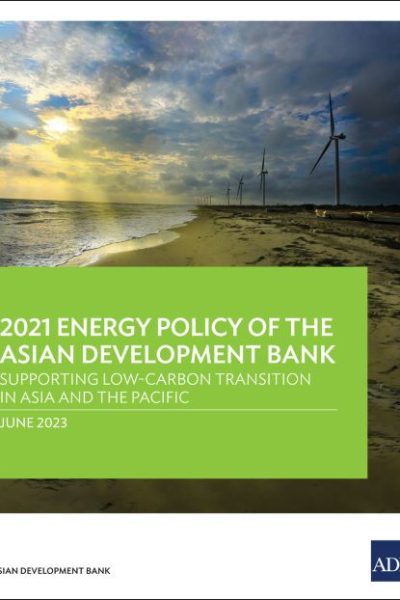 2021 Energy Policy of the Asian Development Bank: Supporting Low-Carbon Transition in Asia and the Pacific