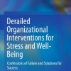 Derailed Organizational Interventions for Stress and Well-Being: Confessions of Failure and Solutions for Success