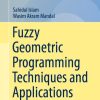 Fuzzy Geometric Programming Techniques and Applications