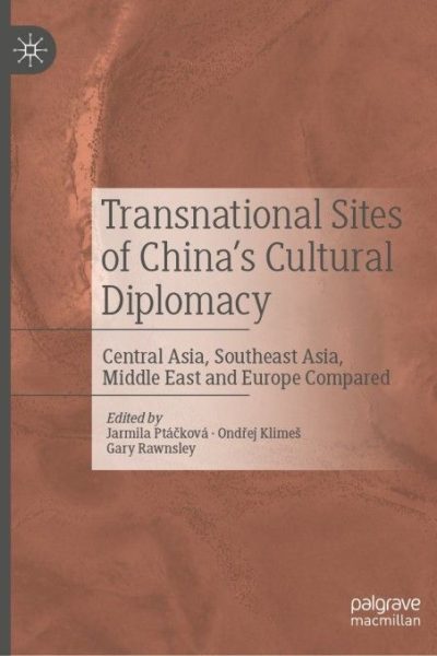 Transnational Sites of China’s Cultural Diplomacy: Central Asia, Southeast Asia, Middle East and Europe Compared