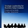 Strategic Leadership for Business Value Creation: Principles and Case Studies