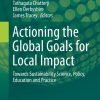 Actioning the Global Goals for Local Impact: Towards Sustainability Science, Policy, Education and Practice