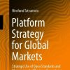 Platform Strategy for Global Markets: Strategic Use of Open Standards and Management of Business Ecosystems