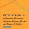 Path Integrals In Quantum Mechanics, Statistics, Polymer Physics, And Financial Markets (5th Edition)