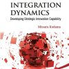 Knowledge Integration Dynamics: Developing Strategic Innovation Capability