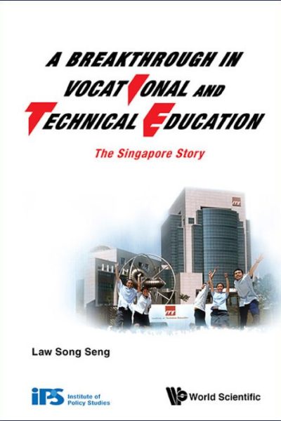A Breakthrough in Vocational and Technical Education: The Singapore Story