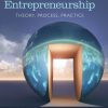 Entrepreneurship: Theory, Process, and Practice