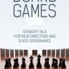 Board Games: Straight Talk for New Directors and Good Governance