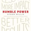 Humble Power: Less Ego. More Impact. Better Results.