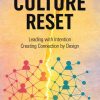 THE CULTURE RESET: Leading with Intention Creating Connection by Design