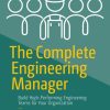 The Complete Engineering Manager: Build High-Performing Engineering Teams for Your Organization