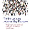 The Persona and Journey Map Playbook: Designing Human-Centered Artifacts to Inspire and Drive Change