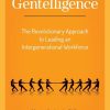 Gentelligence: The Revolutionary Approach to Leading an Intergenerational Workforce