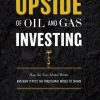 The Upside Of Oil and Gas Investing: How The New Model Works And Why It Puts The Traditional Model To Shame