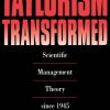 Taylorism Transformed: Scientific Management Theory Since 1945