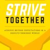 Strive Together: Achieve Beyond Expectations In A Results-Obsessed World